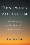 Renewing Socialism: Democracy, Strategy, and Imagination