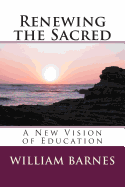 Renewing the Sacred: A New Vision of Education