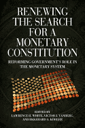 Renewing the Search for a Monetary Constitution: Reforming Government's Role in the Monetary System