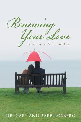 Renewing Your Love: Devotions for Couples - Rosberg, Gary And Barb, Dr.