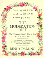 Renny Darling's Cooking Great, Looking Great, Feeling Great: The Moderation Diet (The Only Sensible Way to Stay Slim and Healthy)
