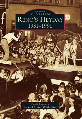 Reno's Heyday: 1931-1991 - Lowndes, David, and Breckenridge, Karl (Foreword by)