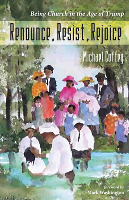 Renounce, Resist, Rejoice - Coffey, Michael, and Washington, Mark (Foreword by)