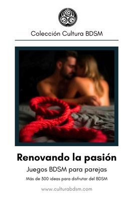 Renovando la pasin: Ms de 300 ideas de juegos BDSM para parejas. - Ishtar, Domina (Contributions by), and Dom, Dhanko (Contributions by), and Bdsm, Cultura