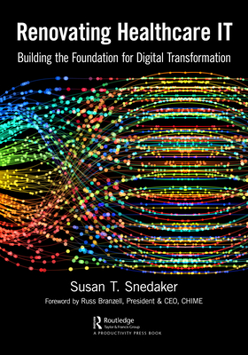 Renovating Healthcare IT: Building the Foundation for Digital Transformation - Snedaker, Susan