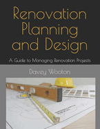 Renovation Planning and Design: A Guide to Managing Renovation Projects