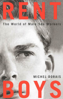 Rent Boys: The World of Male Sex Trade Workers - Dorais, Michel