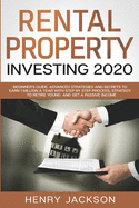 Rental Property Investing 2020: Beginner's Guide. Advanced Strategies and Secrets to Earn 1 Million a Year with Step by Step process, Strategy to Retire Young and Get a Passive Income