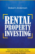 Rental Property Investing Real Estate Strategies Made Simple, Investing, Passive Income And Creating Wealth