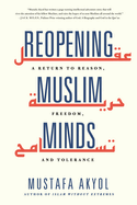 Reopening Muslim Minds: A Return to Reason, Freedom, and Tolerance