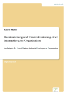 Reorientierung und Umstrukturierung einer internationalen Organisation: Am Beispiel der United Nations Industrial Development Organization