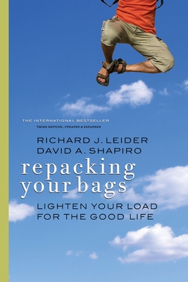 Repacking Your Bags: Lighten Your Load for the Good Life - Leider, Richard J, and Shapiro, David A.