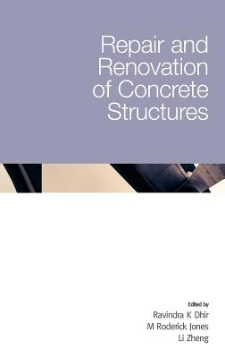 Repair and Renovation of Concrete Structures - Dhir, Ravindra K, and Jones, M Roderick, and Zheng, Li