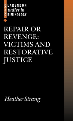 Repair or Revenge: Victims and Restorative Justice - Strang, Heather