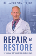 Repair to Restore: The Roadmap to Optimizing Your God-Given Health