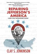 Repairing Jefferson's America: A Guide to Civility and Enlightened Citizenship