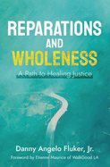 Reparations and Wholeness A Path to Healing Justice: Foreword by Etienne Maurice of WalkGood LA