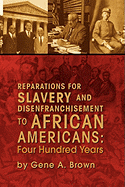 Reparations for Slavery and Disenfranchisement to African Americans: Four Hundred Years