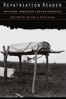 Repatriation Reader: Who Owns American Indian Remains? - Mihesuah, Devon a (Editor)