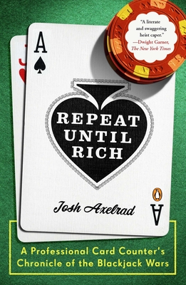 Repeat Until Rich: A Professional Card Counter's Chronicle of the Blackjack Wars - Axelrad, Josh