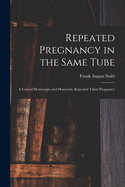 Repeated Pregnancy in the Same Tube: A Case of Homotopic and Homositic Repeated Tubal Pregnancy (Classic Reprint)