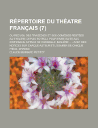 Repertoire Du Theatre Francais; Ou Recueil Des Tragedies Et Des Comedies Restees Au Theatre Depuis Rotrou, Pour Faire Suite Aux Editions in Octavo de