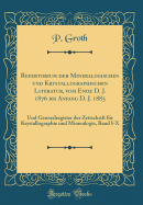 Repertorium Der Mineralogischen Und Krystallographischen Literatur, Vom Ende D. J. 1876 Bis Anfang D. J. 1885: Und Generalregister Der Zeitschrift Fr Krystallographie Und Mineralogie, Band I-X (Classic Reprint)