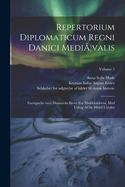 Repertorium diplomaticum Regni danici medi]valis: Fortegnelse over Danmarks breve fra middelalderen, med udtog af de hidtil utrykte; Volume 1