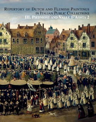 Repertory of Dutch and Flemish Paintings: Piedmont Vol. 2 - Meijer, Bert W., and Sluiter, Guus, and Squellati Brizio, Paola