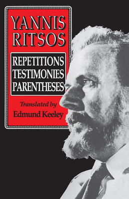 Repetitions, Testimonies, Parentheses - Ritsos, Giannes, and Keeley, Edmund