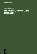 Repetitorium Der Botanik: F?r Mediziner, Pharmazeuten Und Lehramts-Kandidaten Und Studierende Der Forst- Und Landwirtschaft