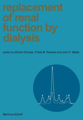 Replacement of Renal Function by Dialysis - Drukker, William (Editor), and Parsons, Frank M (Editor), and Maher, J F (Editor)