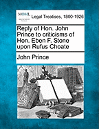 Reply of Hon. John Prince to Criticisms of Hon. Eben F. Stone Upon Rufus Choate
