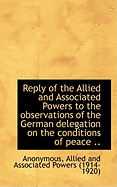 Reply of the Allied and Associated Powers to the Observations of the German Delegation on the Condit