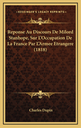 Reponse Au Discours de Milord Stanhope, Sur L'Occupation de La France Par L'Armee Etrangere (1818)