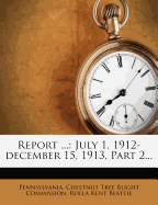 Report ...: July 1, 1912-December 15, 1913, Part 2