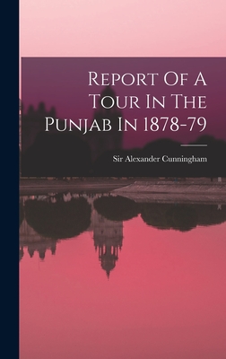 Report Of A Tour In The Punjab In 1878-79 - Cunningham, Alexander, Sir