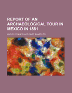 Report of an Archaeological Tour in Mexico: In 1881