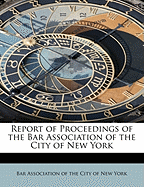 Report of Proceedings of the Bar Association of the City of New York