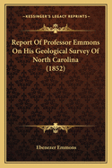 Report of Professor Emmons on His Geological Survey of North Carolina (1852)