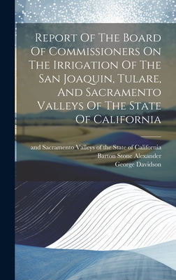 Report Of The Board Of Commissioners On The Irrigation Of The San Joaquin, Tulare, And Sacramento Valleys Of The State Of California - United States Board of Commissioners (Creator), and Tulare, and And Sacramento Valleys of the State of (Creator)
