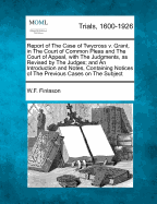 Report of the Case of Twycross V. Grant, in the Court of Common Pleas and the Court of Appeal, with the Judgments, as Revised by the Judges; And an Introduction and Notes, Containing Notices of the Previous Cases on the Subject