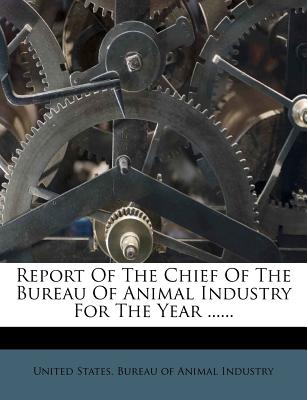 Report of the Chief of the Bureau of Animal Industry for the Year ...... - United States Bureau of Animal Industry (Creator)