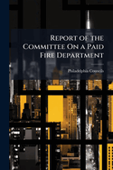Report of the Committee On a Paid Fire Department