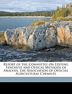 Report of the Committee on Editing Tentative and Offical Methods of Analysis, the Association of Official Agricultural Chemists