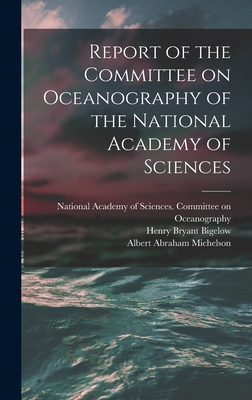 Report of the Committee on Oceanography of the National Academy of Sciences - National Academy of Sciences (U S ) (Creator), and Bigelow, Henry Bryant B 1879 (Creator), and Michelson, Albert Abraham 1852...