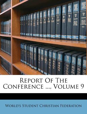 Report of the Conference ..., Volume 9 - World's Student Christian Federation (Creator)