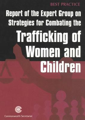 Report of the Expert Group on Strategies for Combating the Trafficking of Women and Children - Commonwealth Secretariat