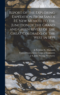 Report of the Exploring Expedition From Santa Fe , New Mexico, to the Junction of the Grand and Green Rivers of the Great Colorado of the West in 1859