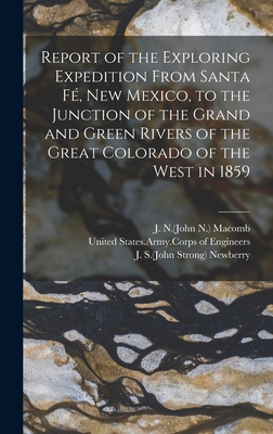 Report of the Exploring Expedition From Santa Fe , New Mexico, to the Junction of the Grand and Green Rivers of the Great Colorado of the West in 1859 - Newberry, J S (John Strong) 1822-1892 (Creator), and Macomb, J N (John N ) 1810- Or 11-1889 (Creator), and Meek, F B...